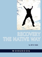 Recovery the Native Way: Workbook (PB) 1593118910 Book Cover