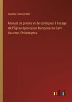 Manuel de prières et de cantiques à l'usage de l'Église épiscopale française du Saint Sauveur, Philadelphie (French Edition) 3385028906 Book Cover