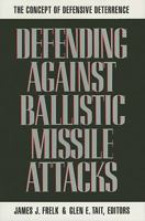 Defending Against Ballistic Missile Attacks: The Concept of Defensive Deterrence 0915463571 Book Cover