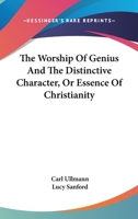 The Worship of Genius, and The Distinctive Character, Or Essence of Christianity 1430477458 Book Cover