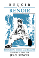Renoir on Renoir: Interviews, Essays, and Remarks (Cambridge Studies in Film) 0521385938 Book Cover