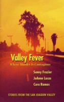 Valley Fever: Where Murder Is Contagious: A Collection of Short Stories Set in the San Joaquin Valley 1564744280 Book Cover