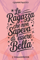 La ragazza che non sapeva di essere bella (Italian Edition) B0F7F4N6BT Book Cover