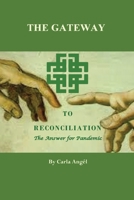 The Gateway to Reconciliation: The Answer for Pandemic 057873270X Book Cover