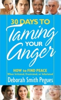30 Days to Taming Your Anger: How to Find Peace When Irritated, Frustrated, or Infuriated 0736945741 Book Cover