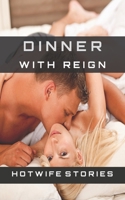 Dinner With Reign - HotWife Stories - Bull Stag Cuckold Sexual and Kink B0C51ZD52X Book Cover