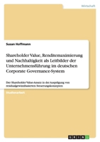 Shareholder Value, Renditemaximierung und Nachhaltigkeit als Leitbilder der Unternehmensführung im deutschen Corporate Governance-System 3640799372 Book Cover