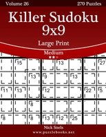Killer Sudoku 9x9 Large Print - Medium - Volume 26 - 270 Logic Puzzles 1505666740 Book Cover