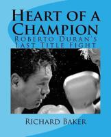 Heart of a Champion: Roberto Duran's Last Title Fight 1479372307 Book Cover