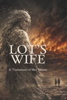 Lot's Wife: A Testament of Her House (Biblical Memoirs) B0GVYDCSYG Book Cover