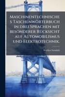 Maschinentechnisches Taschenworterbuch in Drei Sprachen: Mit Besonerer Rucksicht Auf Automobilismus Und Elektrotechnik... 127288631X Book Cover