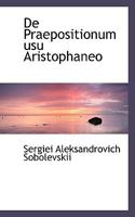 de Praepositionum Usu Aristophaneo - Scholar's Choice Edition 1103624709 Book Cover