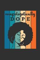 Unapologetically Dope: 6 x 9 Notebook Lined Journal for Black Queen or Melanin Poppin Girl - 125 Pages 1079868534 Book Cover