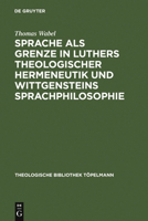 Sprache ALS Grenze in Luthers Theologischer Hermeneutik Und Wittgensteins Sprachphilosophie 3110158639 Book Cover
