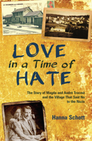 Love in a Time of Hate: The Story of Magda and André Trocmé and the Village That Said No to the Nazis 1513801252 Book Cover