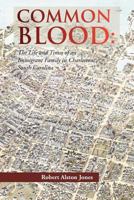 COMMON BLOOD: The Life and Times of an Immigrant Family in Charleston, SC. 1479723223 Book Cover