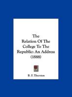 The Relation Of The College To The Republic: An Address 1169610560 Book Cover