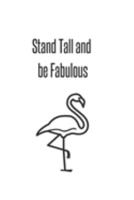 Stand Tall and be Fabulous: Flamingo Gifts for Woman Blank Lined Notebook Journal & Planner | 6 x 9 inches, College Ruled Lined,110 Pages 1691335533 Book Cover