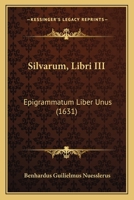 Silvarum, Libri III: Epigrammatum Liber Unus (1631) 1120707366 Book Cover