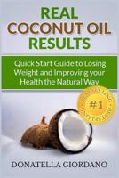 Real Coconut Oil Results: Quick Start Guide to Losing Weight and Improving your Health the Natural Way 1491284102 Book Cover