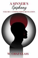 A Sinner's Epiphany, Volume 1: Compounding Revelation 1966229003 Book Cover