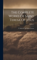 The Complete Works Of Saint Teresa Of Jesus; Volume I 1022232150 Book Cover