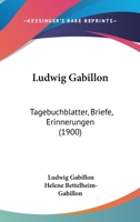 Ludwig Gabillon: Tagebuchblatter, Briefe, Erinnerungen (1900) 1160756082 Book Cover