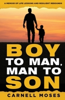 Boy to Man, Man to Son: A Memoir of Life Lessons & Resilient Rebounds B0GSCCK12K Book Cover