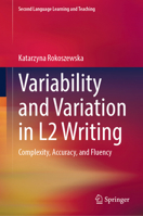 Variability and Variation in L2 Writing: Complexity, Accuracy, and Fluency 3032103177 Book Cover