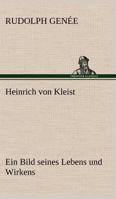 Heinrich Von Kleist ein Bild Seines Lebens und Wirkens 3842489870 Book Cover