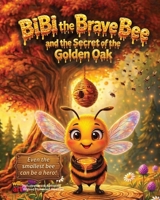 BiBi and the Secret of the Golden Oak.: A Story of Bravery, Intelligence, and a Very Sticky Plan!. B0GW514RJH Book Cover
