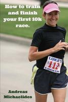 How to Train and Finish Your First 10k Race. 9963277152 Book Cover