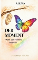 Der Moment - Wenn der Verstand leise wird: Vom Werden zum Sein (German Edition) 3696365580 Book Cover