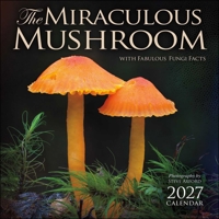 The Miraculous Mushroom 2027 Wall Calendar: With Fabulous Fungi Facts B0GF9CDJ4B Book Cover