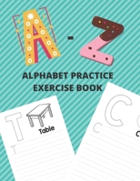Alphabet Practice Exercise Book: Trace Letters Alphabet Handwriting Practice Workbook for Kids - Notebook with Dotted Lined Sheets for K-3 Students - ... with Sight Words - A-Z Alphabet Coloring Book B08847XWCH Book Cover