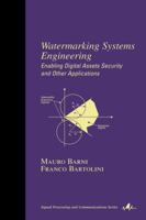 Watermarking Systems Engineering: Enabling Digital Assets Security and Other Applications (Signal Processing and Communications, 21) 0824748069 Book Cover