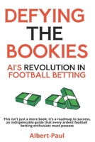 Defying the Bookies: AI's Revolution in Football Betting B0CCCHQ2DP Book Cover