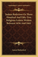 Joshua Redivious Or Three Hundred And Fifty-Two Religious Letters Written Between 1636 And 1661 1172914087 Book Cover