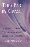 This Far by Grace: A Bishop's Journey Through Questions of Homosexuality 1561012246 Book Cover