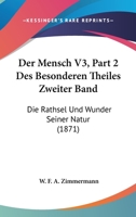 Der Mensch V3, Part 2 Des Besonderen Theiles Zweiter Band: Die Rathsel Und Wunder Seiner Natur (1871) 1160884323 Book Cover