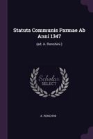 Statuta Communis Parmae Ab Anni 1347: (ed. A. Ronchini.)... 1378502493 Book Cover