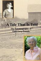 A Tale That Is Told: The Autobiography of Opal Earp Pounds 1974412253 Book Cover