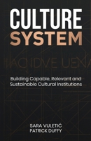 Culture System: Building Capable, Relevant and Sustainable Cultural Institutions 1919268677 Book Cover