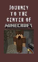 Journey to the Center of Minecraft - A Minecraft Novel 1494985683 Book Cover