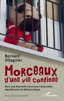 Morceaux d'une vie confinée: Vers une Nouvelle harmonie fraternelle, républicaine et démocratique (French Edition) 2343218293 Book Cover