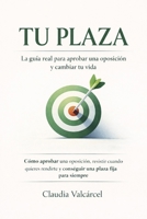TU PLAZA: La guía real para aprobar una oposición y cambiar tu vida: Resistir cuando quieres rendirte y conseguir una plaza fija para siempre (Spanish Edition) B0GJZJ3PZM Book Cover