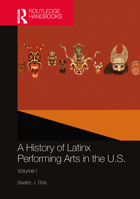 A History of Latinx Performing Arts in the U.S.: Volume I 1032471190 Book Cover