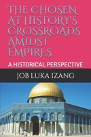 THE  CHOSEN  AT  HISTORY'S CROSSROADS  AMIDST  EMPIRES: A HISTORICAL  PERSPECTIVE 1659261988 Book Cover
