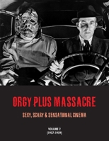 Orgy Plus Massacre 2: Sexy, Scary & Sensational Cinema (1957-1959) 1917285612 Book Cover