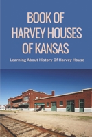 Book Of Harvey Houses of Kansas: Learning About History Of Harvey House: Harvey Houses Of Texas B095988HRH Book Cover